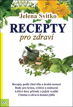 Jen Po Omezenou Doba Recepty pro zdraví : recepty podle částí tĕla a druhů nemocí : rady pro krásu, svĕžest a omlazení : léčivé dary přírody a jejich využití : chutná a zdravá domácí jídla