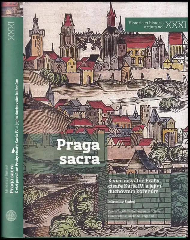 Nejlepší Volba Praga sacra : k vizi posvátné Prahy císaře Karla IV. a jejím duchovním kořenům