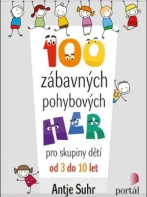 100 zábavných pohybových her          : pro skupiny dětí od 3 do 10 let Expresní Doručení