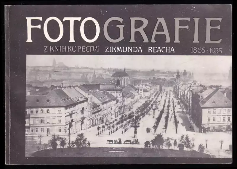 Fotografie z knihkupectví Zikmunda Reacha. 1865-1935. Katalog výstavy Nízká Cena
