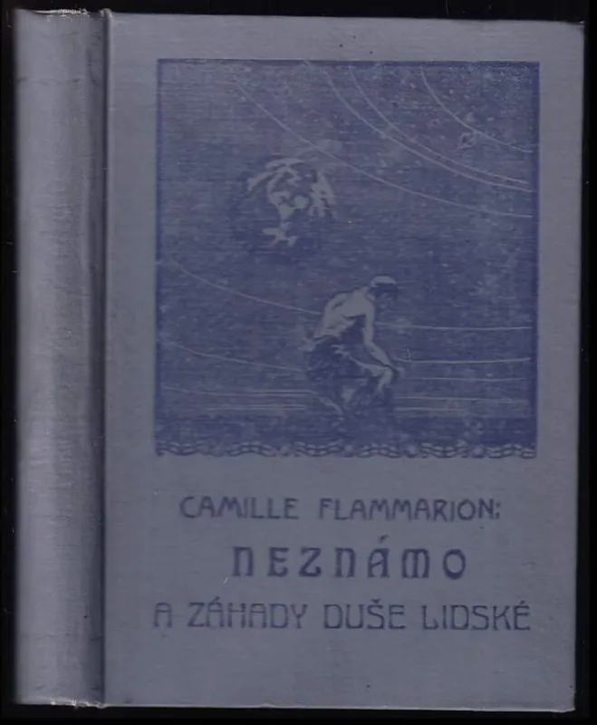 Ihned K Objednání Neznámo a záhady duše lidské : Projevy umírajících, zjevení, telepatie, styky duševní na dálku, sugesce myšlenkové, vidění do dálky, svět snů, tušení a předpovědi budoucnosti - Díl 1