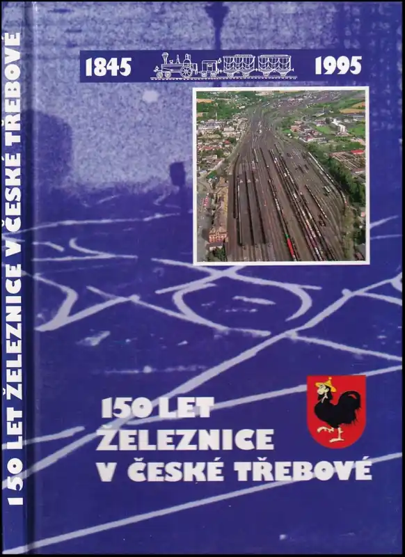 150 let železnice v České Třebové Tovární Cena