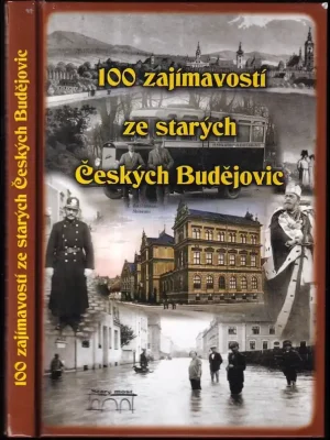 100 zajímavostí ze starých Českých Budějovic Časově Omezené