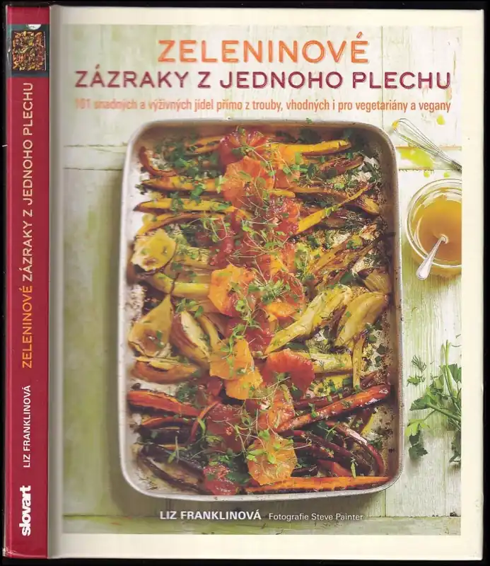 Vrácení Zdarma Zeleninové zázraky z jednoho plechu : 101 snadných a výživných jídel přímo z trouby, vhodných i pro vegetariány a vegany