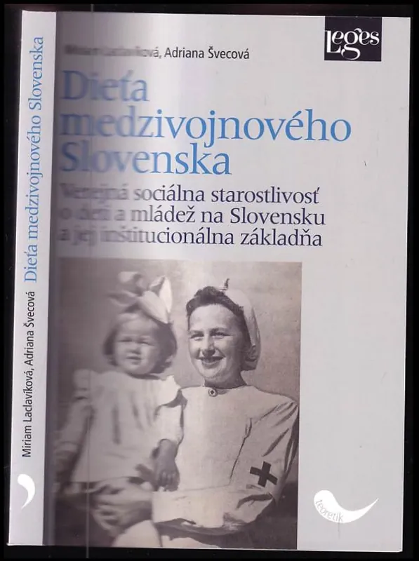 Poslední Šance Dieťa medzivojnového Slovenska : verejná sociálna starostlivosť o deti a mládež na Slovensku a jej inštitucionálna základňa