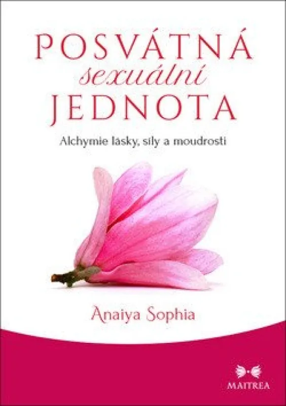 Posvátná sexuální jednota : alchymie lásky, síly a moudrosti Nová Kolekce