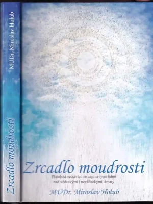Zrcadlo moudrosti : přátelská setkávání se zajímavými lidmi nad vědeckými i nevědeckými tématy Pouze Dnes
