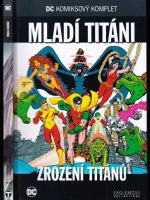 Zrození Titánů - Mladí Titáni          : DC komiksový komplet 84. Top Prodej