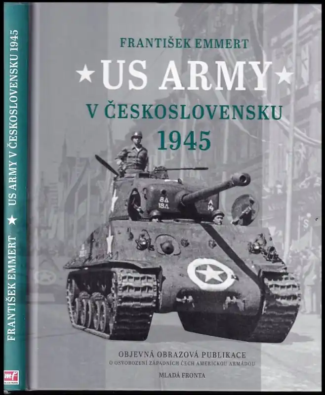Koupit Online US Army v Československu 1945 : objevná obrazová publikace o osvobození západních Čech americkou armádou