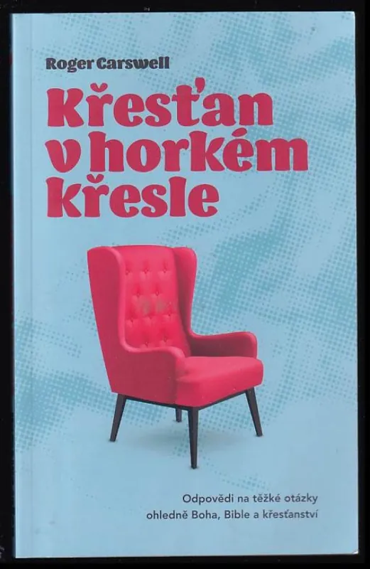 Originální Křesťan v horkém křesle : odpovědi na těžké otázky ohledně Boha, Bible a křesťanství