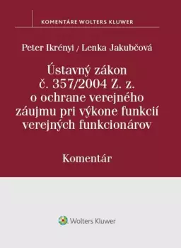 Nejprodávanější Ústavný zákon č. 357/2004 Z. z. o ochrane verejného záujmu pri výkone funkcií verejných funkcionárov : komentár