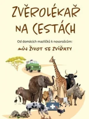 Zvěrolékař na cestách : od domácích mazlíčků k nosorožcům : můj život se zvířaty Tovární Cena