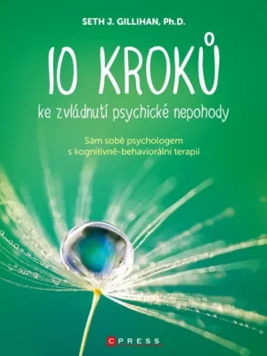 10 kroků ke zvládnutí psychické nepohody          : sám sobě psychologem s kognitivně behaviorální terapií Levný