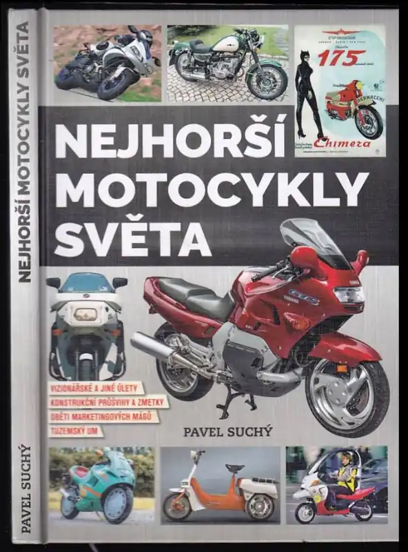 Hit Sezóny Nejhorší motocykly světa : vizionářské a jiné úlety, kontrukční průšvihy a zmetky, oběti marketingových mágů, tuzemský um