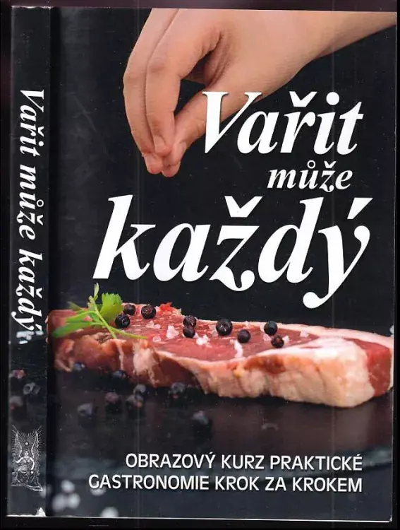 Nakupujte Hned Vařit může každý : obrazový kurz praktické gastronomie krok za krokem