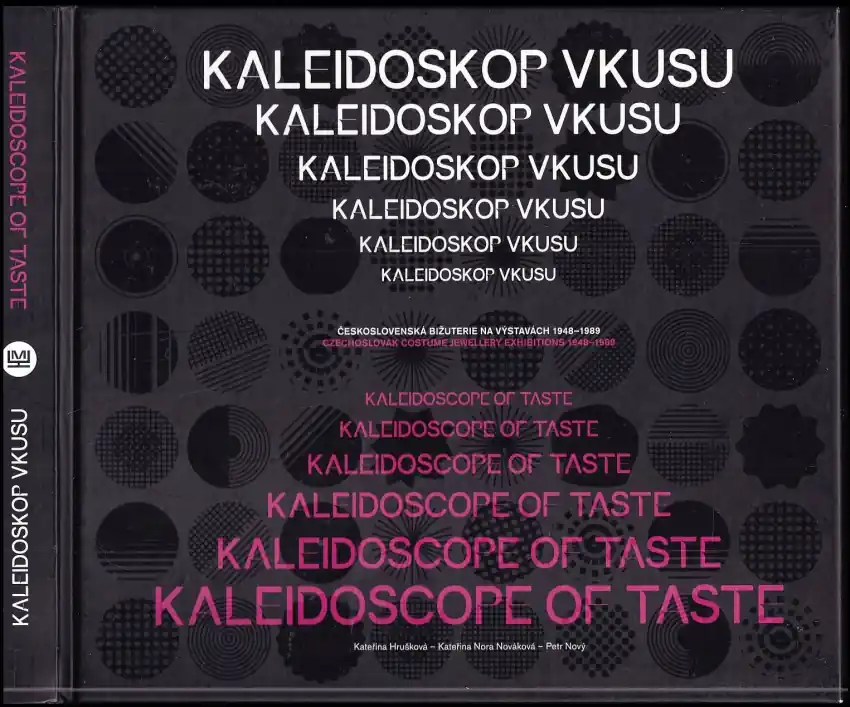 Rychlé Dodání Kaleidoskop vkusu : československá bižuterie na výstavách 1948-1989 = Kaleidoscope of taste : Czechoslovak costume jewellery exhibitions 1948-1989