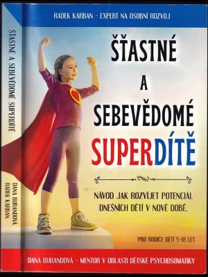 Značkový Šťastné a sebevědomé super dítě : návod jak rozvíjet potenciál dnešních dětí v nové době