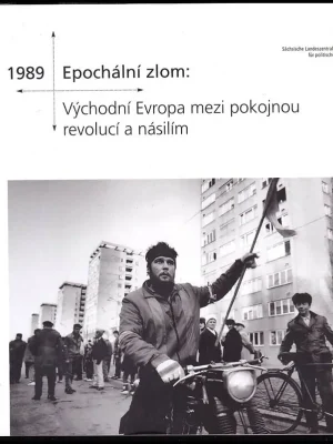 1989 - epochální zlom          : východní Evropa mezi pokojnou revolucí a násilím Rychlé Dodání