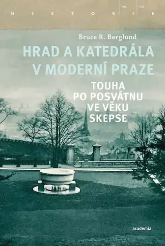 Ověřený Hrad a katedrála v moderní Praze : touha po posvátnu ve věku skepse