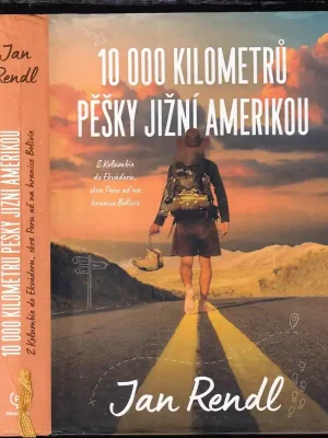 10 000 kilometrů pěšky Jižní Amerikou          : z Kolumbie do Ekvádoru, skrz Peru až na hranice Bolívie Hit Sezóny