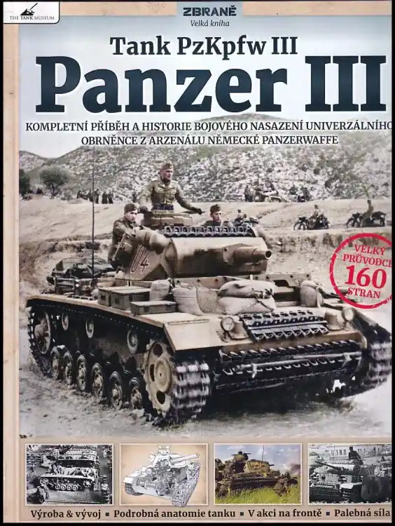 Přímo Od Výrobce Tank PzKpfw III : Panzer III : kompletní příběh a historie bojového nasazení univerzálního obrněnce z arzenálu německé Panzerwaffe