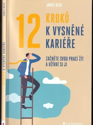 12 kroků k vysněné kariéře          : začněte svou prací žít a užívat si ji Bezpečná Platba