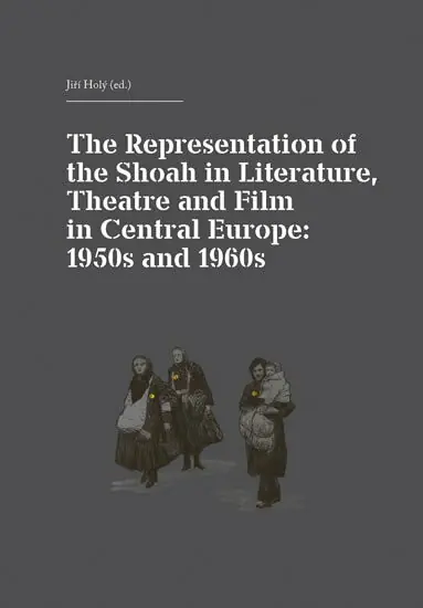 The Representation of the Shoah in Literature, Theatre and Film in Central Europe: 1950s and 1960s Přímo Od Výrobce