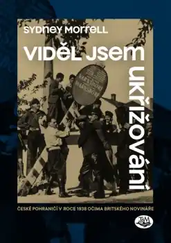 Viděl jsem ukřižování - České pohraničí v roce 1938 očima britského novináře Značkový