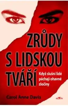 Zrůdy s lidskou tváří - Když slušní lidé páchají ohavné zločiny Cenově Výhodný