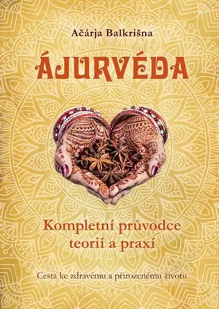 Poslední Šance Ájurvéda - Kompletní průvodce teorií a praxí: Cesta ke zdravému a přirozenému životu
