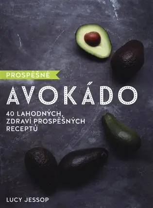 Sezónní Sleva Prospěšné Avokádo - 40 lahodných, zdraví prospěšných receptů