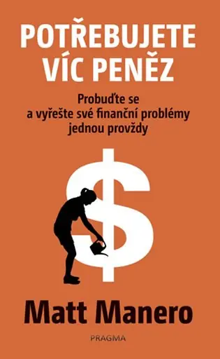 Cenově Výhodný Potřebujete víc peněz: Probuďte se a vyřešte své finanční problémy jednou provždy