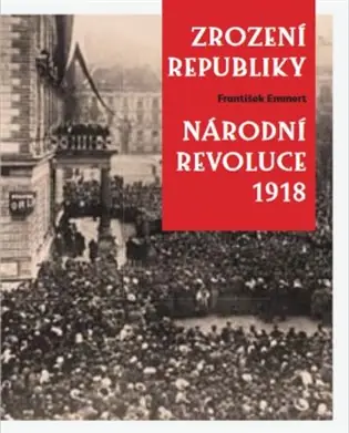 Zrození republiky – Národní revoluce 1918 Nejprodávanější