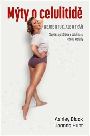 Mýty o celulitidě - Nejde o tuk, ale o tkáň: Zbavte se problémů s celulitidou jednou provždy Nová Kolekce