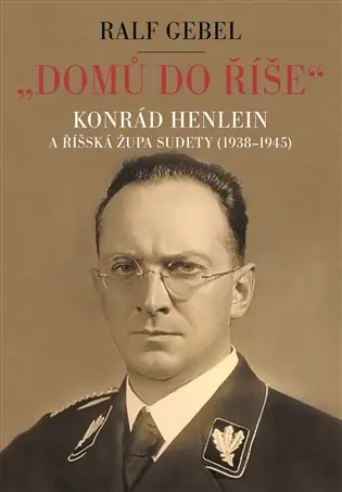 Dokud Zásoby Vydrží "Domů do říše". Konrád Henlein a říšská župa Sudety (1938-1945)