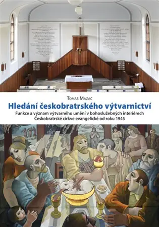 Hledání českobratrského výtvarnictví: Funkce a význam výtvarného umění v bohoslužebných interiérech Českobratrské církve evangelické od roku 1945 Finální Výprodej