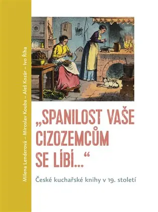 „Spanilost Vaše cizozemcům se líbí…“: České kuchařské knihy v 19. století Víkendová Akce
