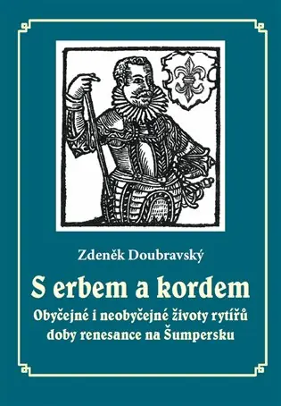 S erbem a kordem: Obyčejné i neobyčejné životy rytířů doby renesance na Šumpersku Nejprodávanější