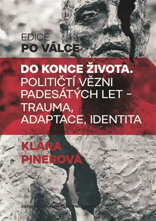 Do konce života: Političtí vězni padesátých let. Trauma, adaptace, identita Akce