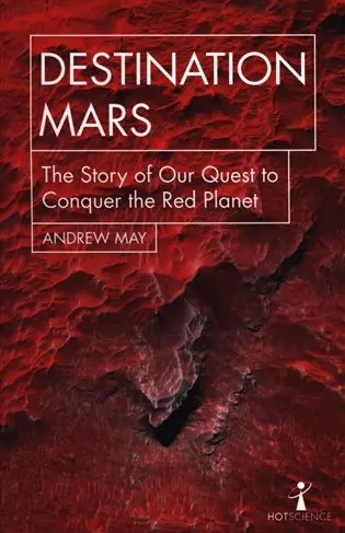 Cenově Výhodný Destination Mars: The Story of Our Quest to Conquer the Red Planet (Hot Science)